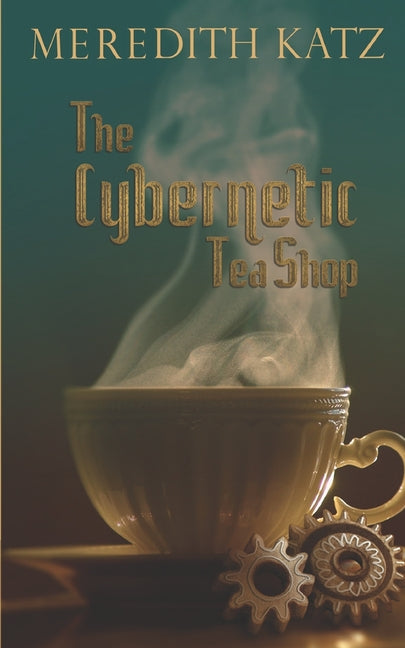 The Cybernetic Tea Shop -- Meredith Katz, Paperback