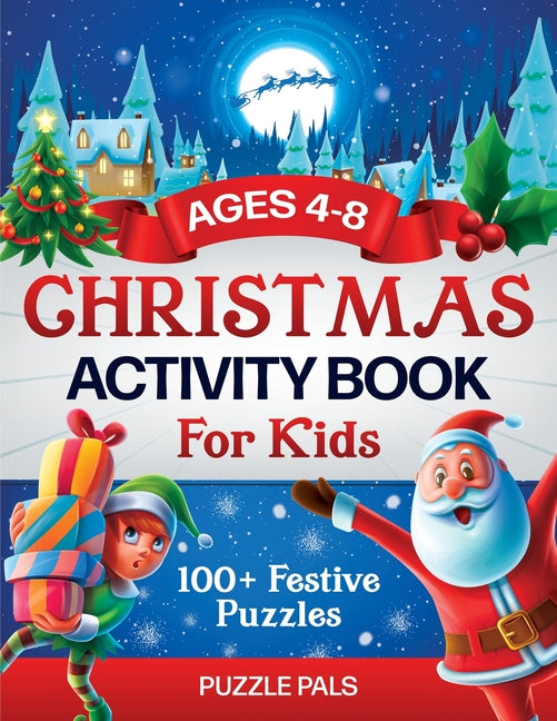 Christmas Activity Book For Kids: 100+ Festive Color By Numbers, Connect The Dots, Mazes, and Coloring Pages -- Puzzle Pals, Paperback