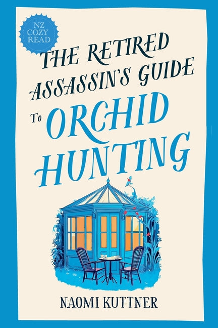 The Retired Assassin's Guide to Orchid Hunting -- Naomi Kuttner, Paperback