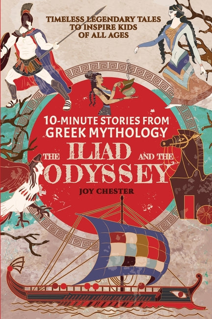 10-Minute Stories From Greek Mythology: The Iliad and The Odyssey: The Iliad and The Odyssey -- Joy Chester, Paperback