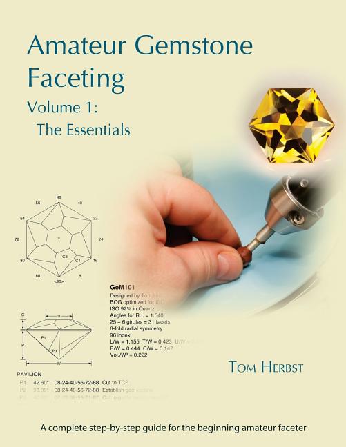 Amateur Gemstone Faceting Volume 1: The Essentials -- Tom Herbst, Paperback