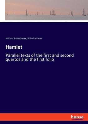 Hamlet: Parallel texts of the first and second quartos and the first folio -- William Shakespeare, Paperback