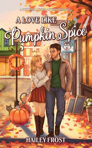 A Love Like Pumpkin Spice: A Cozy Small-Town Autumn Romance by Frost, Hailey