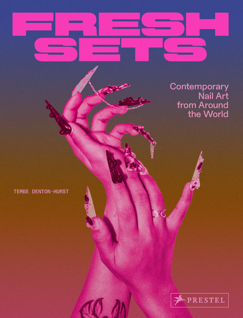 Fresh Sets: Contemporary Nail Art from Around the World -- Tembe Denton-Hurst, Hardcover