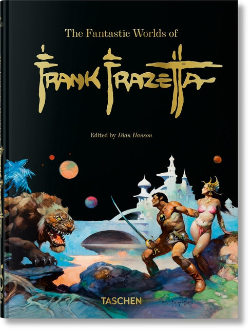 The Fantastic Worlds of Frank Frazetta: 45th Ed. -- Dan Nadel, Hardcover