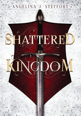 Shattered Kingdom -- Angelina J. Steffort, Hardcover