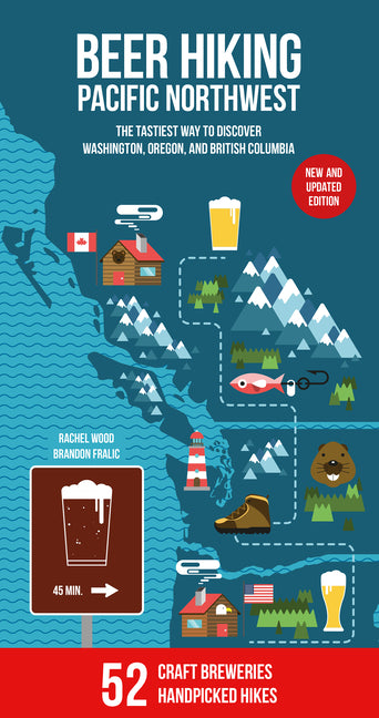 Beer Hiking Pacific Northwest 2nd Edition: The Tastiest Way to Discover Washington, Oregon and British Columbia -- Rachel Wood, Paperback