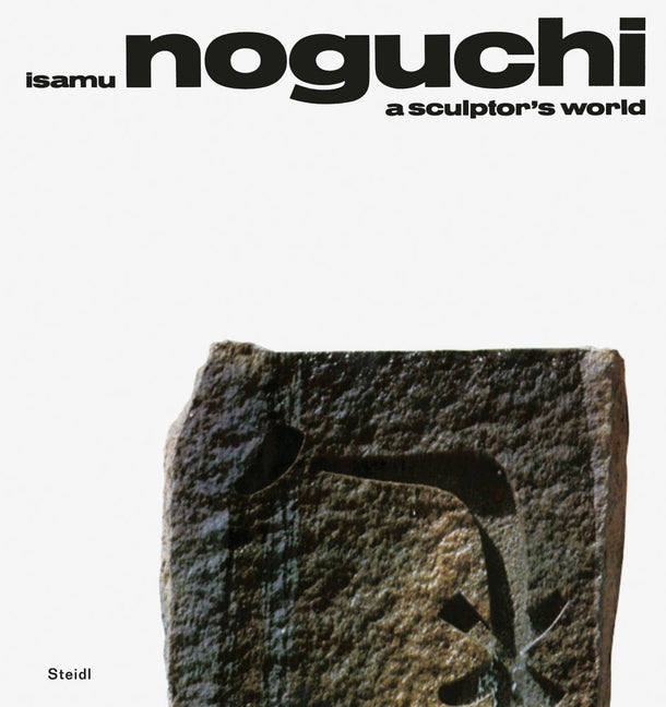 Isamu Noguchi: A Sculptor's World -- Isamu Noguchi, Hardcover