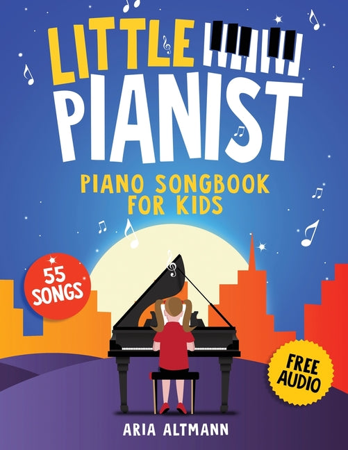 Little Pianist. Piano Songbook for Kids: Beginner Piano Sheet Music for Children with 55 Songs (+ Free Audio) -- Aria Altmann, Paperback