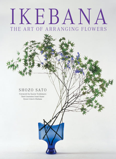 Ikebana: The Art of Arranging Flowers -- Shozo Sato, Paperback