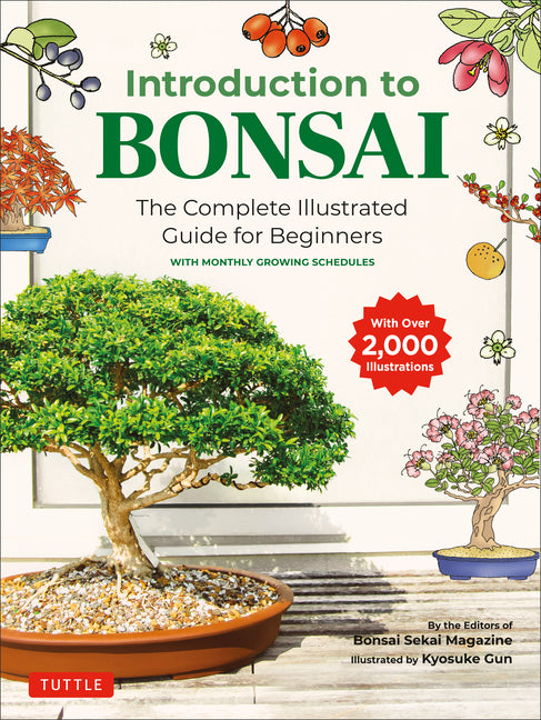 Introduction to Bonsai: The Complete Illustrated Guide for Beginners (with Monthly Growth Schedules and Over 2,000 Illustrations) -- Bonsai Sekai Magazine, Paperback