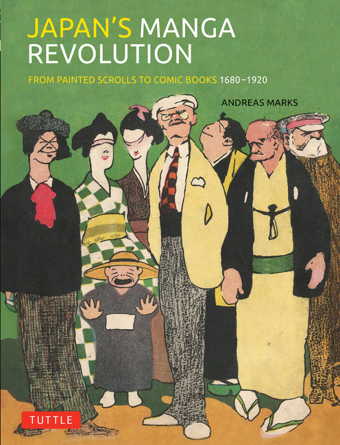 Japan's Manga Revolution: From Painted Scrolls to Comic Books 1680 -1920 -- Andreas Marks, Hardcover