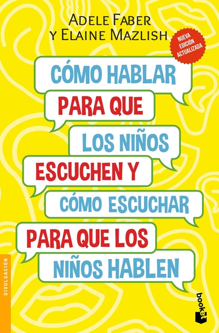 Cómo Hablar Para Que Los Niños Escuchen: Y Cómo Escuchar Para Que Los Niños Hablen (Nueva Edición) / How to Talk So Kids Will Listen & Listen So Kids -- Adele Faber, Paperback