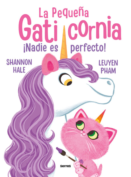 ¡Nadie Es Perfecto! / Pretty Perfect Kitty-Corn -- Shannon Hale, Paperback