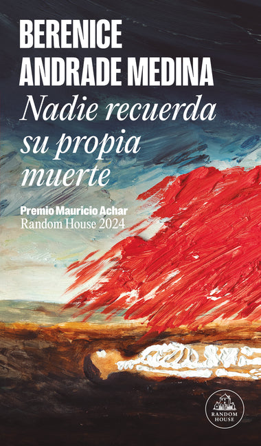 Nadie Recuerda Su Propia Muerte (Premio Mauricio Achar) / No One Remembers Their Own Death -- Berenice Andrade Medina, Paperback
