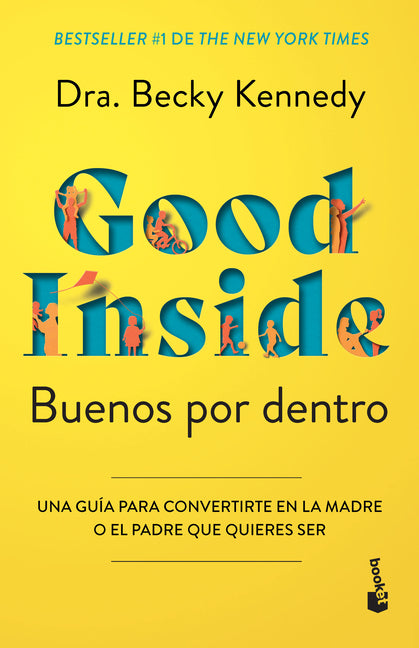 Buenos Por Dentro: Una Guía Para Convertirte En La Madre O El Padre Que Quieres Ser / Good Inside -- Becky Kennedy, Paperback