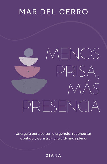Menos Prisa, Más Presencia: Una Guía Para Soltar La Urgencia, Reconectar Contigo Y Construir Una Vida Más Plena / Less Hurry, More Serenity -- Mar del Cerro, Paperback