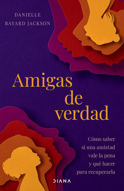 Amigas de Verdad: Cómo Saber Si Una Amistad Vale La Pena Y Qué Hacer Para Recuperarla / Fighting for Our Friendships -- Danielle Bayard Jackson, Paperback