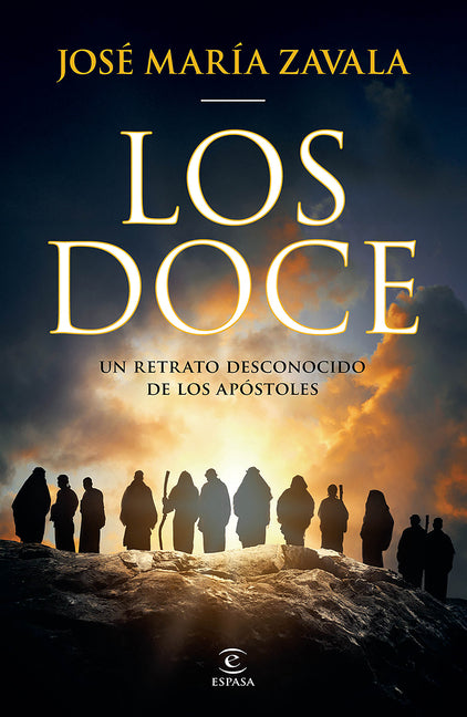 Los Doce: Un Retrato Desconocido de Los Apóstoles / The Twelve: A New Portrait of the Apostles -- José María Zavala, Paperback