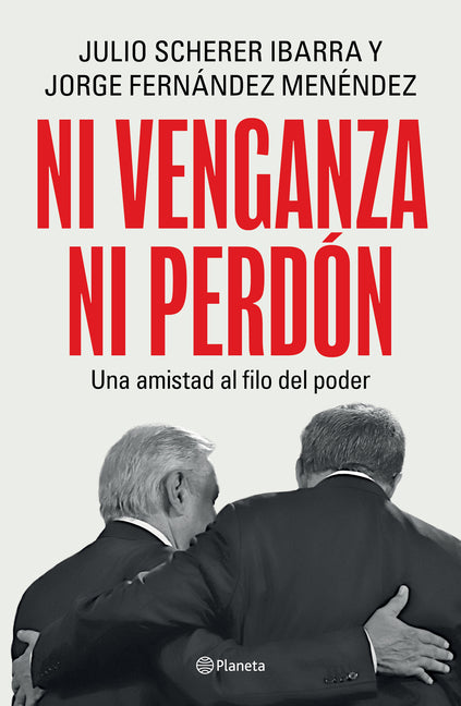 Ni Venganza Ni Perdón: Una Amistad Al Filo del Poder / Neither Revenge Nor Forgiveness: A Friendship on the Edge of Power -- Julio Scherer Ibarra, Paperback