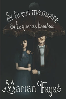 Si te vas me muero. Si te quedas, también. -- Priscila Garza Caro, Paperback