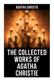 The Collected Works of Agatha Christie: The Mysterious Affair at Styles, the Secret Adversary, the Murder on the Links, the Cornish Mystery, Hercule P by Christie, Agatha