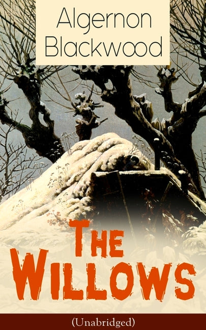 The Willows (Unabridged): Horror Classic -- Algernon Blackwood, Paperback