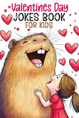 Valentines Day Jokes Book for Kids: Silly Riddles, Clean Funny Puns, Awesome Gags and Hilarious Knock Knocks for the Creative Minds of Boys and Girls, -- Childlike Mischievous, Paperback