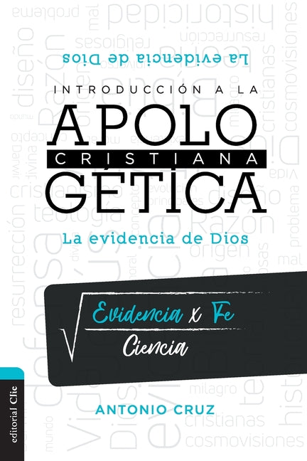 Introducción a la Apologética Cristiana: La Evidencia de Dios -- Antonio Cruz, Paperback