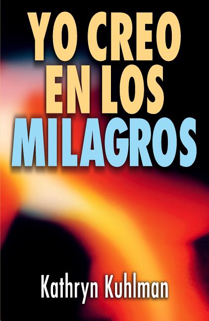 Yo Creo En Los Milagros = I Believe in Miracles -- Kathryn Kuhlman, Paperback