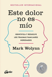 Este Dolor No Es Mío: Identifica Y Resuelve Los Traumas Familiares Heredados by Wolynn, Mark