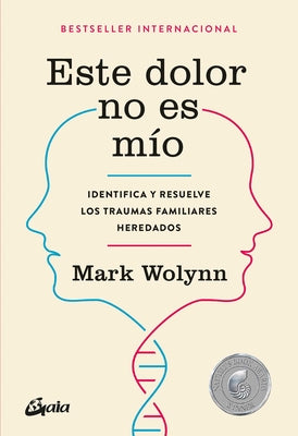 Este Dolor No Es Mío: Identifica Y Resuelve Los Traumas Familiares Heredados -- Mark Wolynn, Paperback