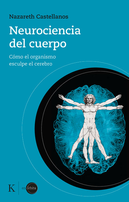 Neurociencia del Cuerpo: Cómo El Organismo Esculpe El Cerebro -- Nazareth Castellanos, Paperback