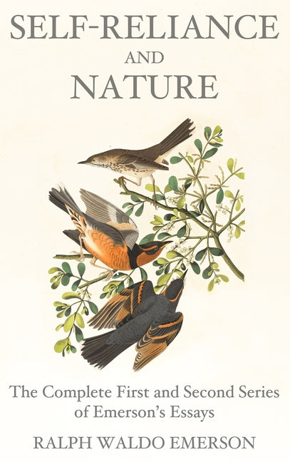 Self-Reliance and Nature: The Complete First and Second Series of Emerson's Essays -- Ralph Waldo Emerson, Hardcover