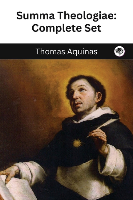 The Summa Theologica of St. Thomas Aquinas -- Thomas Aquinas, Paperback