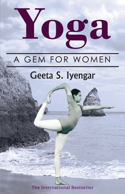 Yoga: A Gem for Women (thoroughly revised 3rd edition, 2019) -- Geeta Iyengar, Paperback