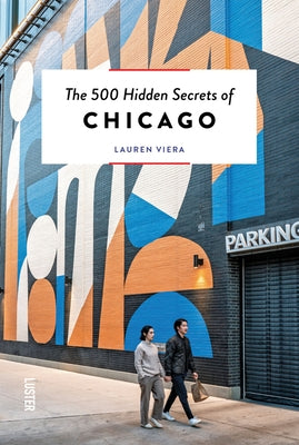 The 500 Hidden Secrets of Chicago -- Lauren Viera, Paperback
