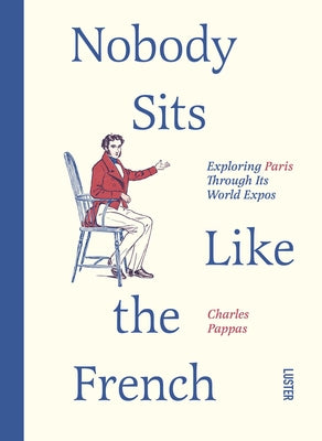 Nobody Sits Like the French -- Charles Pappas, Paperback