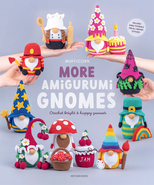 More Amigurumi Gnomes: Crochet Bright & Happy Gnomes -- Mufficorn, Paperback