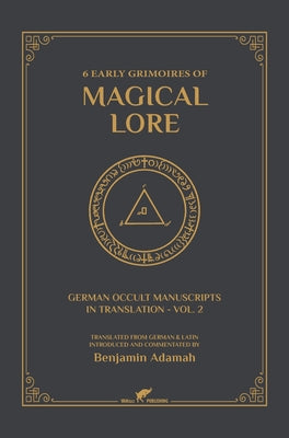 6 Early Grimoires of Magical Lore by Adamah, Benjamin
