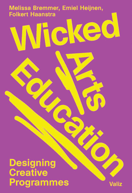 Wicked Arts Education: Designing Creative Programmes -- Melissa Bremmer, Paperback