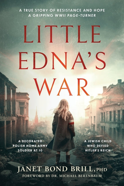 Little Edna's War: A True Story of Resistance and Hope. A Gripping WWII page-turner -- Janet Bond Brill, Paperback