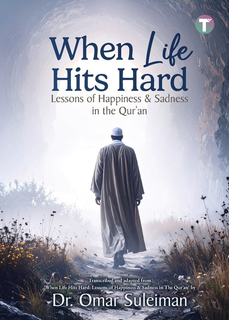 When Life Hits Hard: Lessons of Happiness & Sadness in the Qur'an -- Omar Suleiman, Paperback