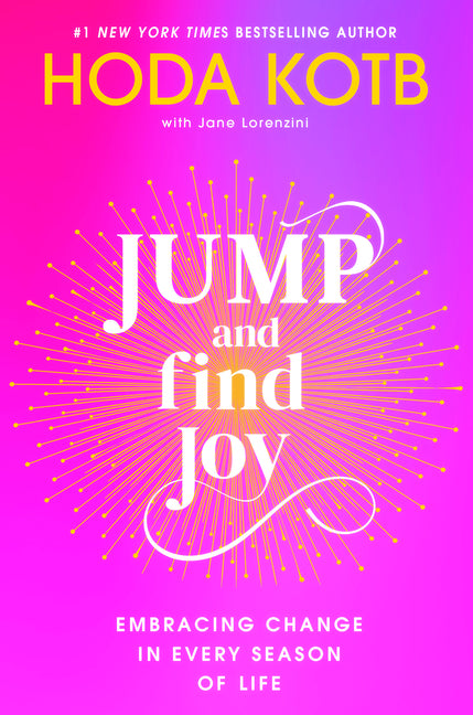 Jump and Find Joy: Embracing Change in Every Season of Life -- Hoda Kotb, Hardcover
