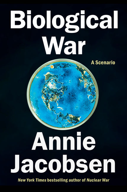 Biological War: A Scenario -- Annie Jacobsen, Hardcover
