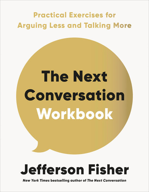 The Next Conversation Workbook: Practical Exercises for Arguing Less and Talking More -- Jefferson Fisher, Paperback