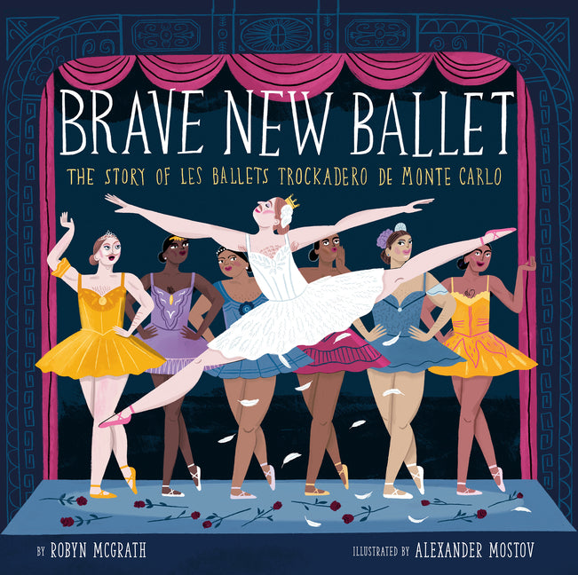 Brave New Ballet: The Story of Les Ballets Trockadero de Monte Carlo -- Robyn McGrath, Hardcover