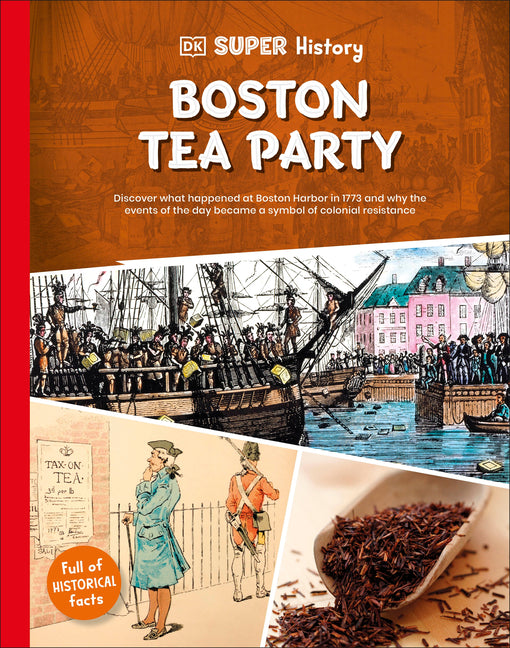 DK Super History Boston Tea Party -- DK, Hardcover