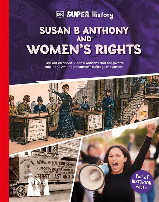 DK Super History Susan B Anthony and Women's Rights -- DK, Hardcover