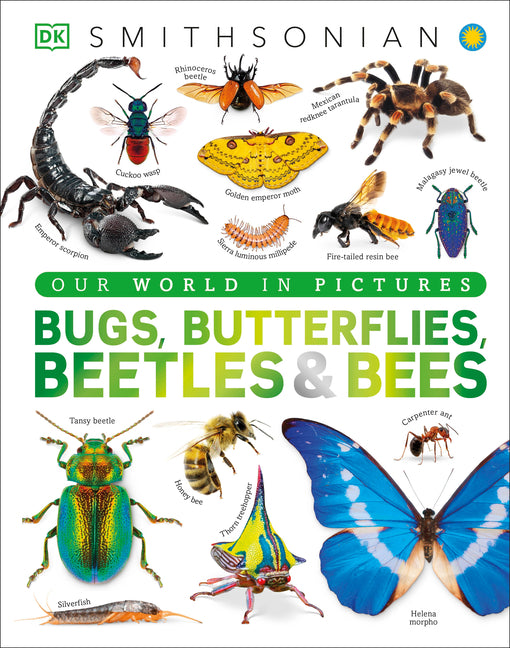 Bugs, Butterflies, Beetles and Bees: A Visual Bug and Insect Encyclopedia for Kids -- DK, Hardcover